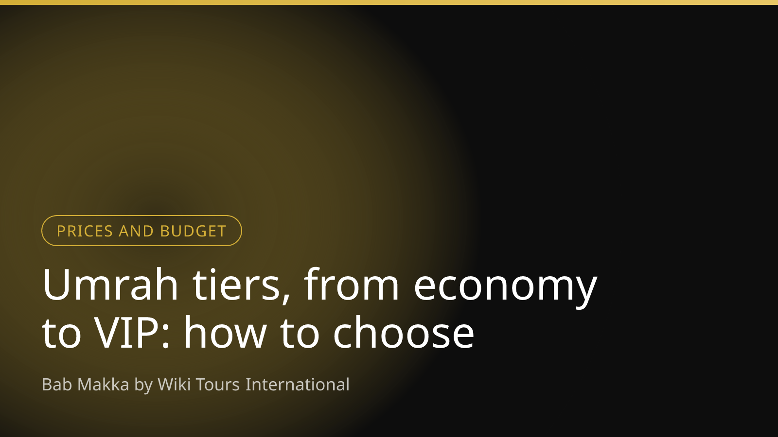 Umrah tiers, from economy to VIP: how to choose