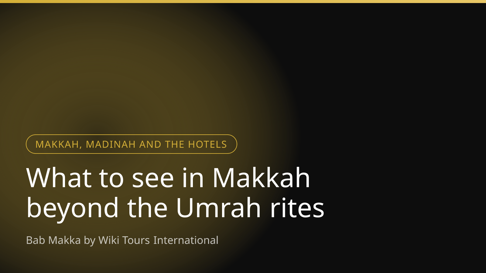 What to see in Makkah beyond the Umrah rites