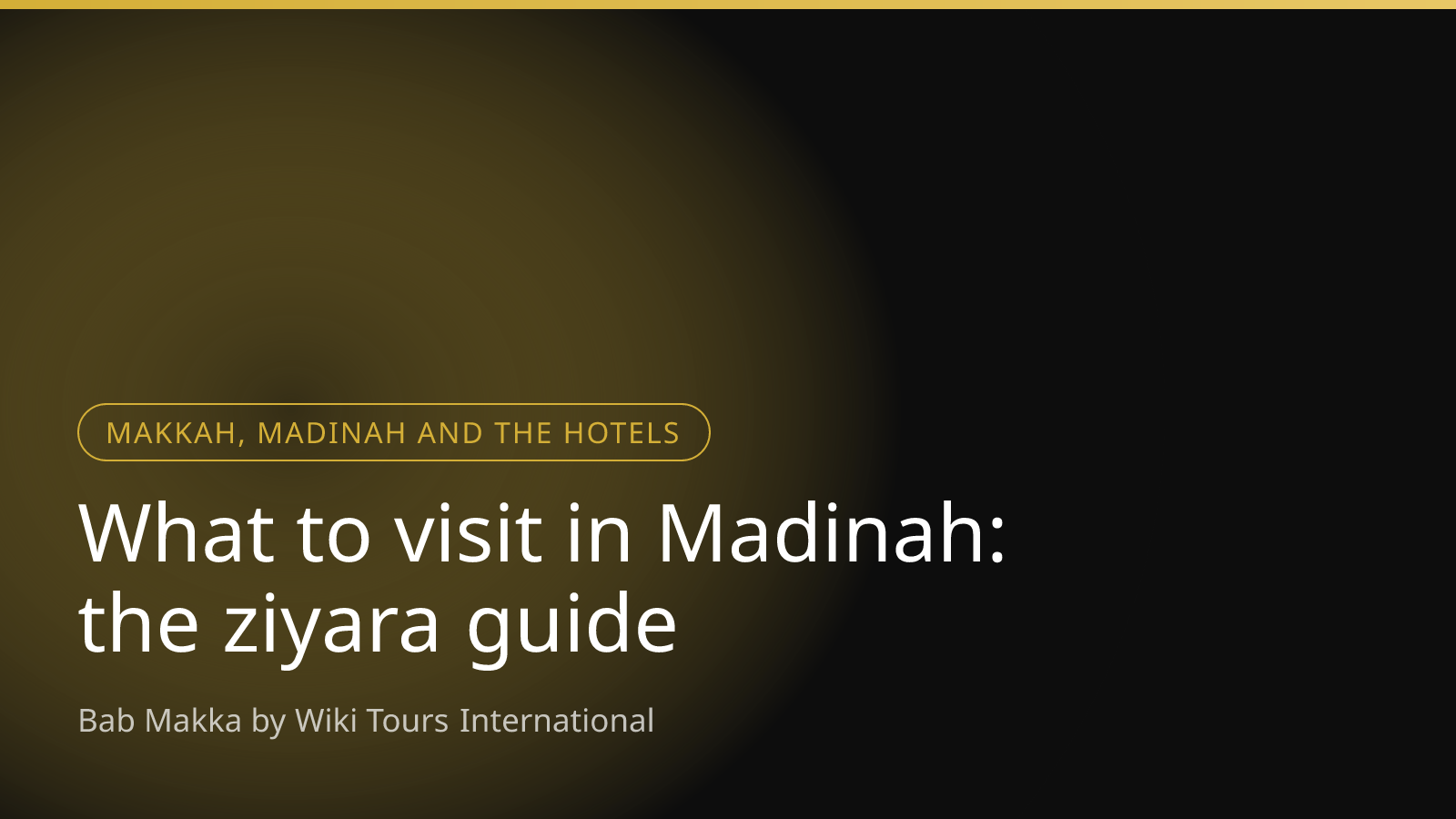 What to visit in Madinah: the ziyara guide