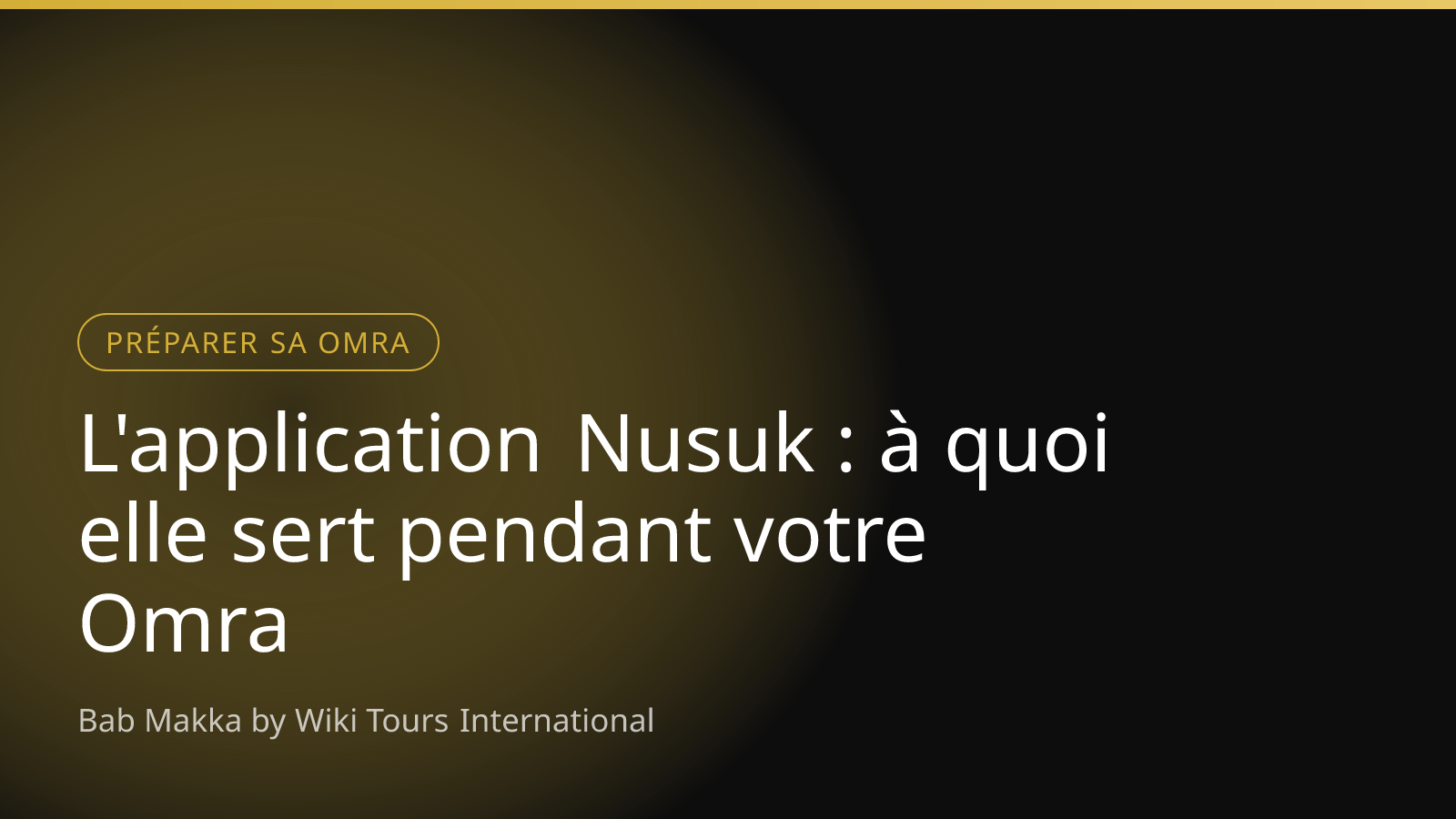 L'application Nusuk : à quoi elle sert pendant votre Omra