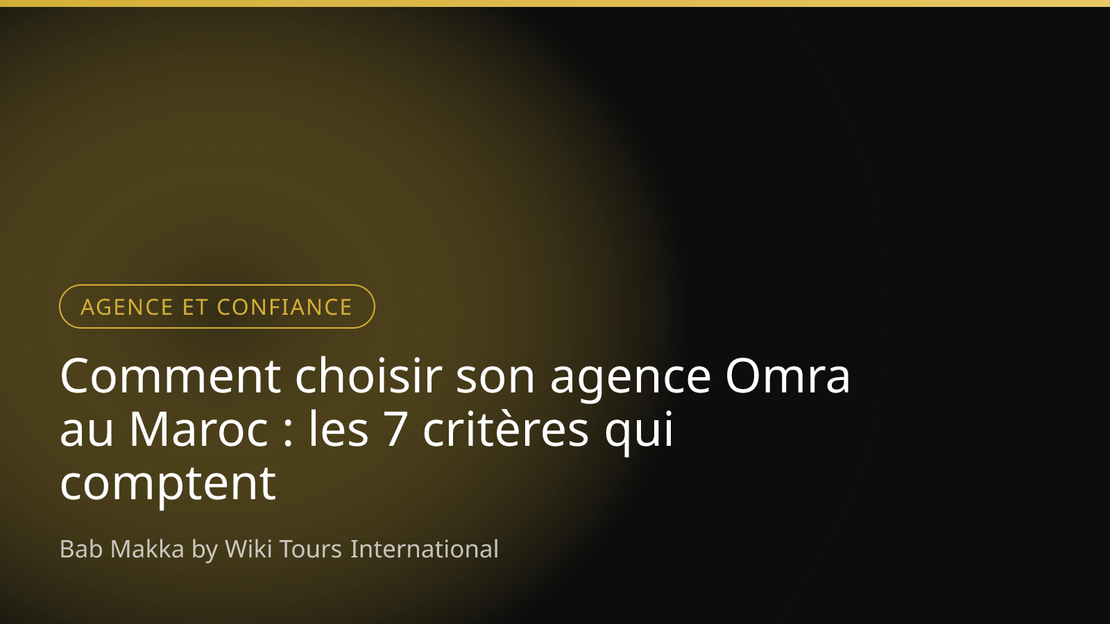Comment choisir son agence Omra au Maroc : les 7 critères qui comptent