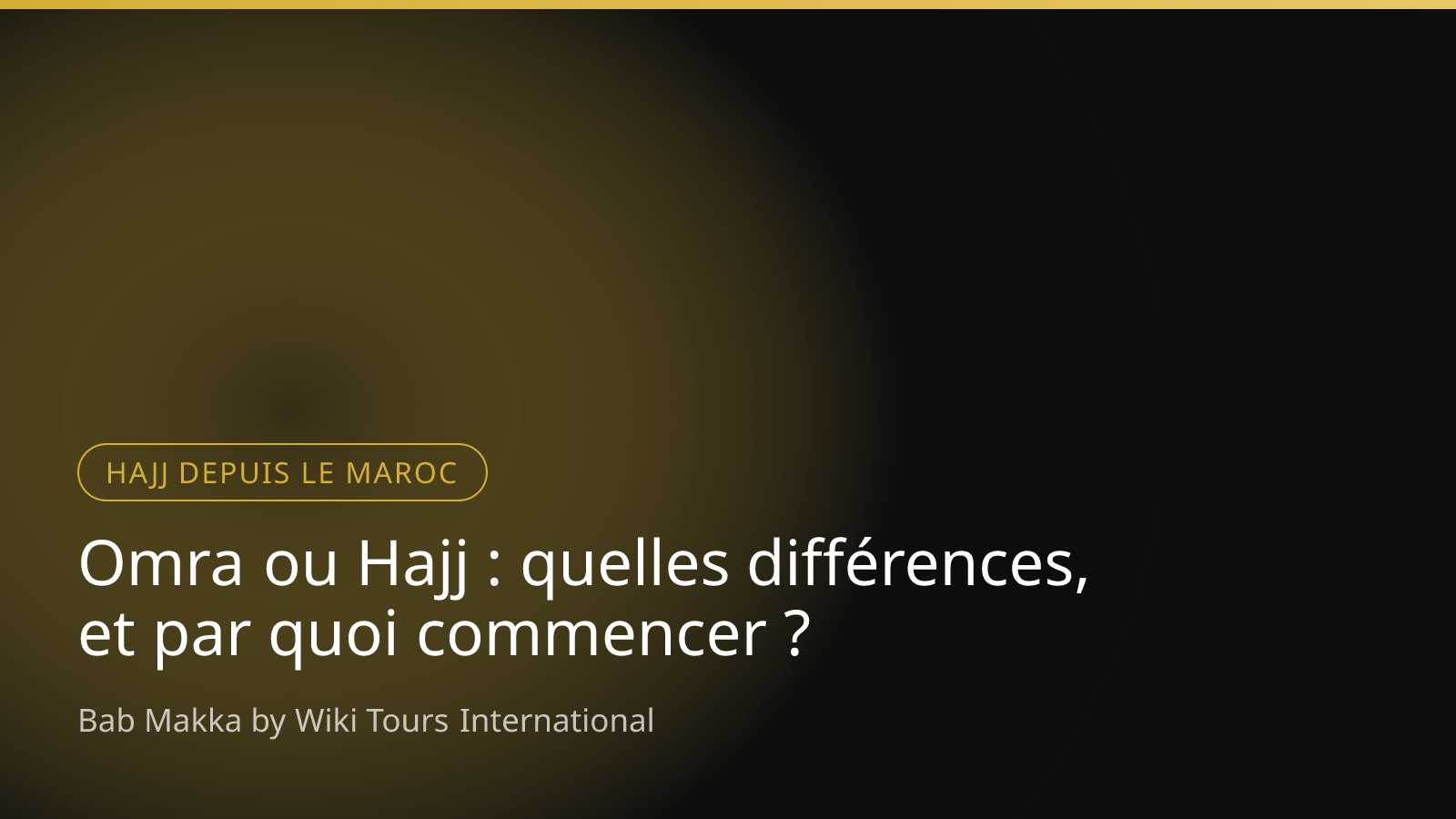 Omra ou Hajj : quelles différences, et par quoi commencer ?