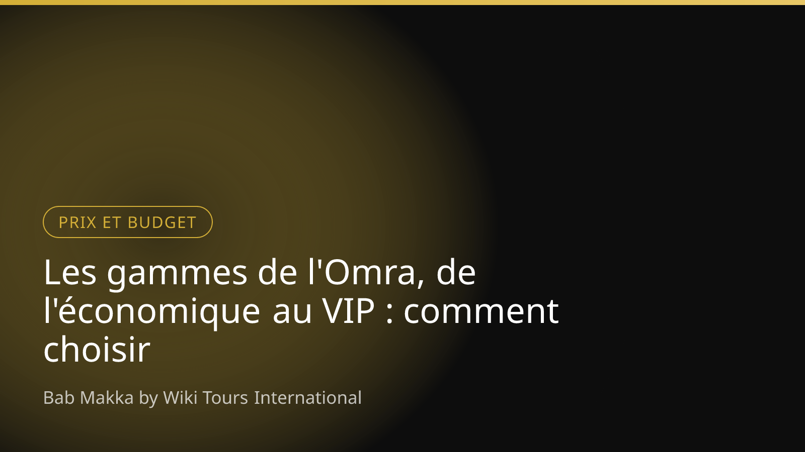 Les gammes de l'Omra, de l'économique au VIP : comment choisir