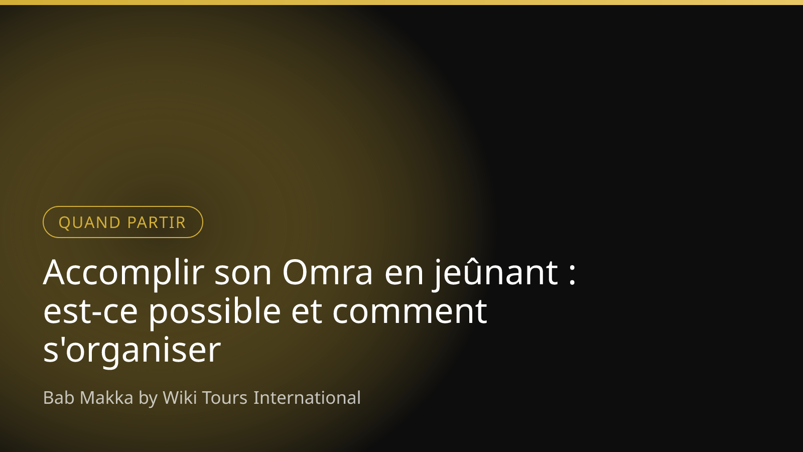 Accomplir son Omra en jeûnant : est-ce possible et comment s'organiser