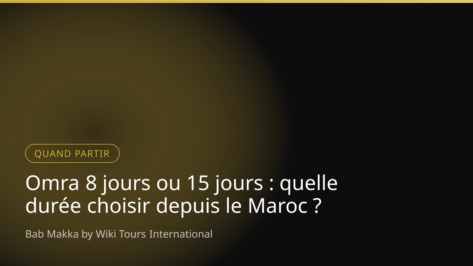 Omra 8 jours ou 15 jours : quelle durée choisir depuis le Maroc ?