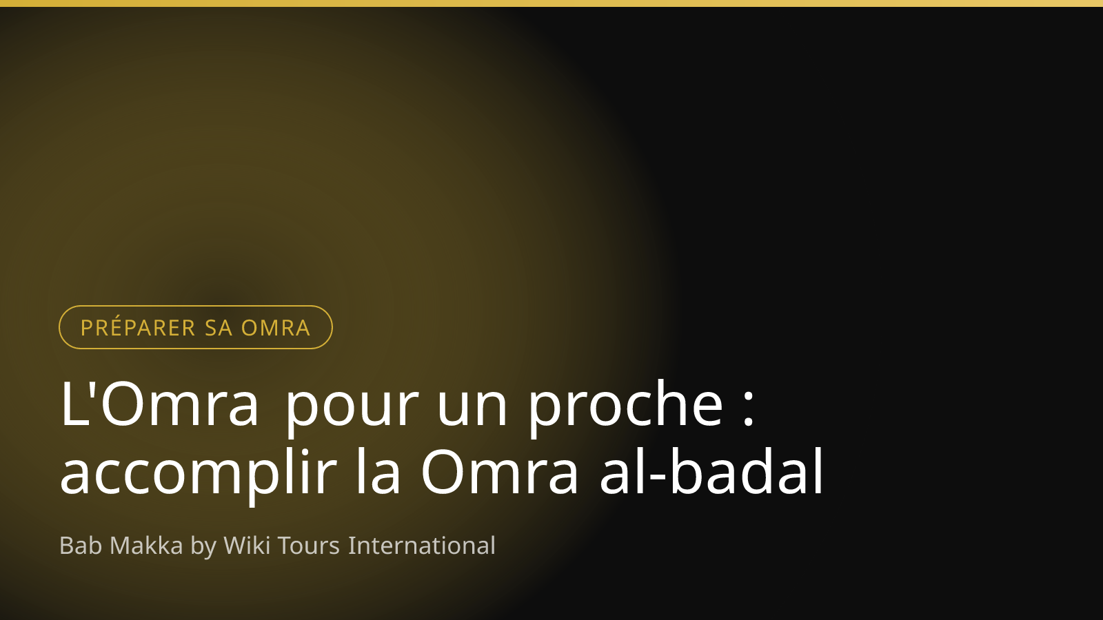 L'Omra pour un proche : accomplir la Omra al-badal