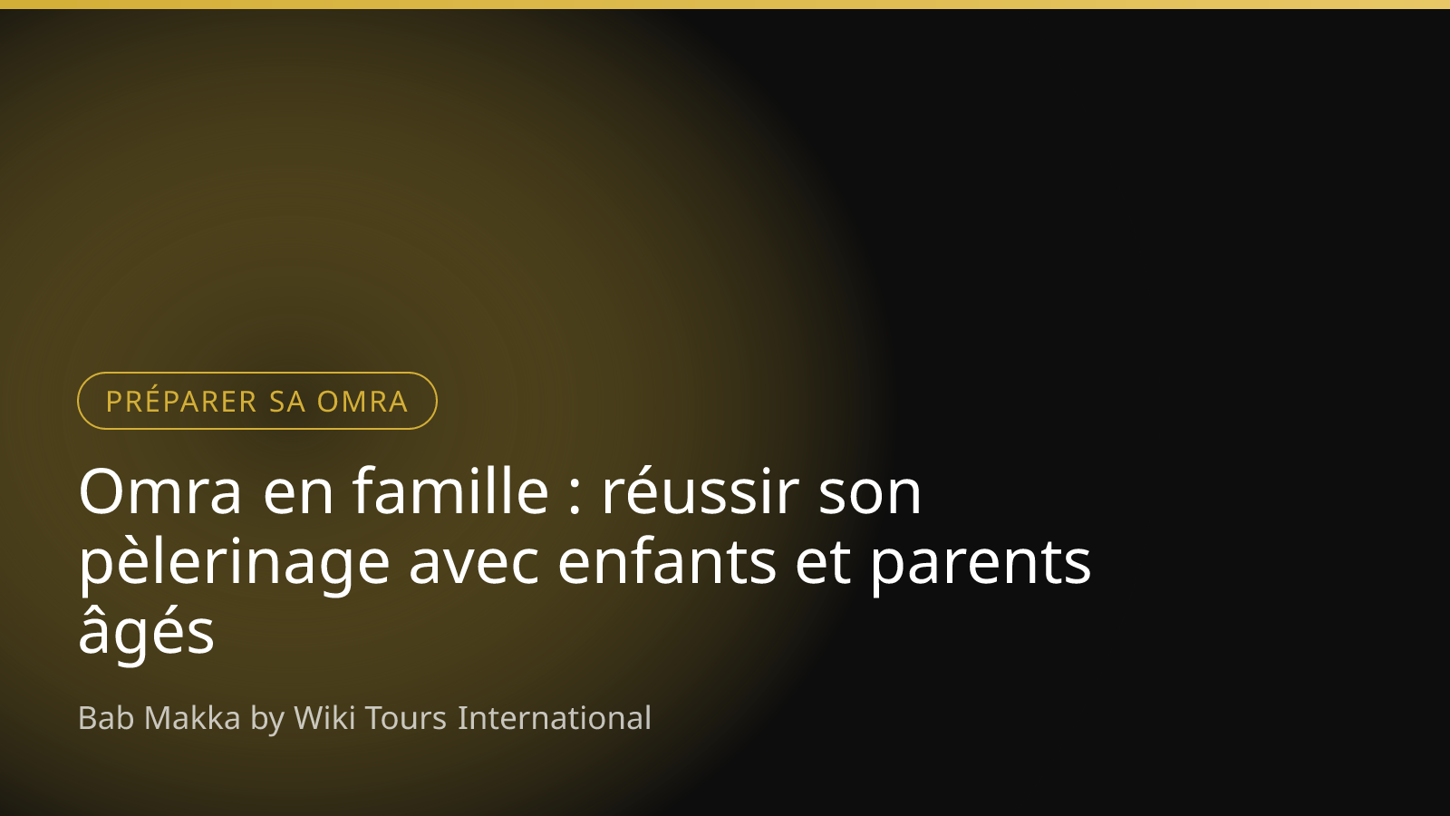 Omra en famille : réussir son pèlerinage avec enfants et parents âgés