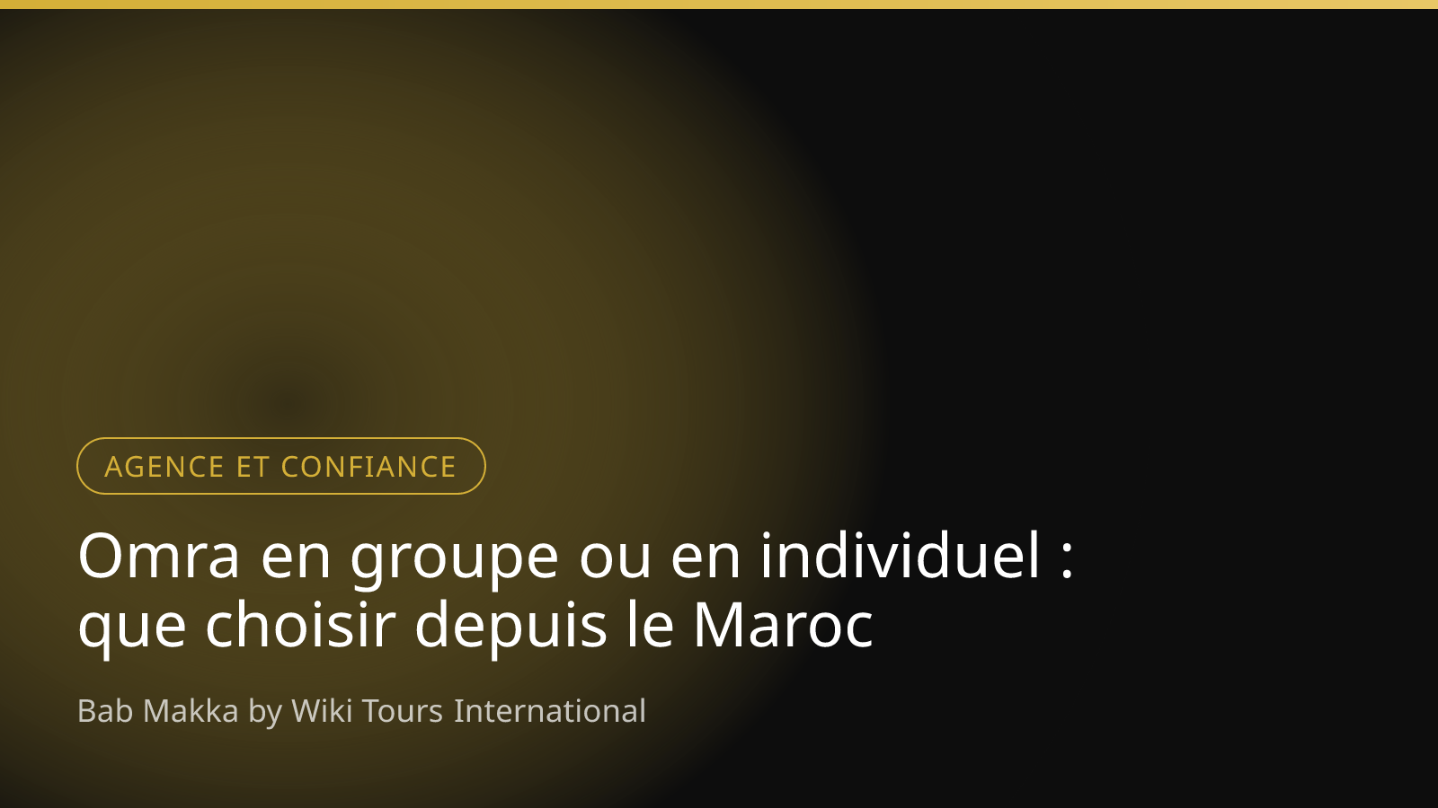 Omra en groupe ou en individuel : que choisir depuis le Maroc