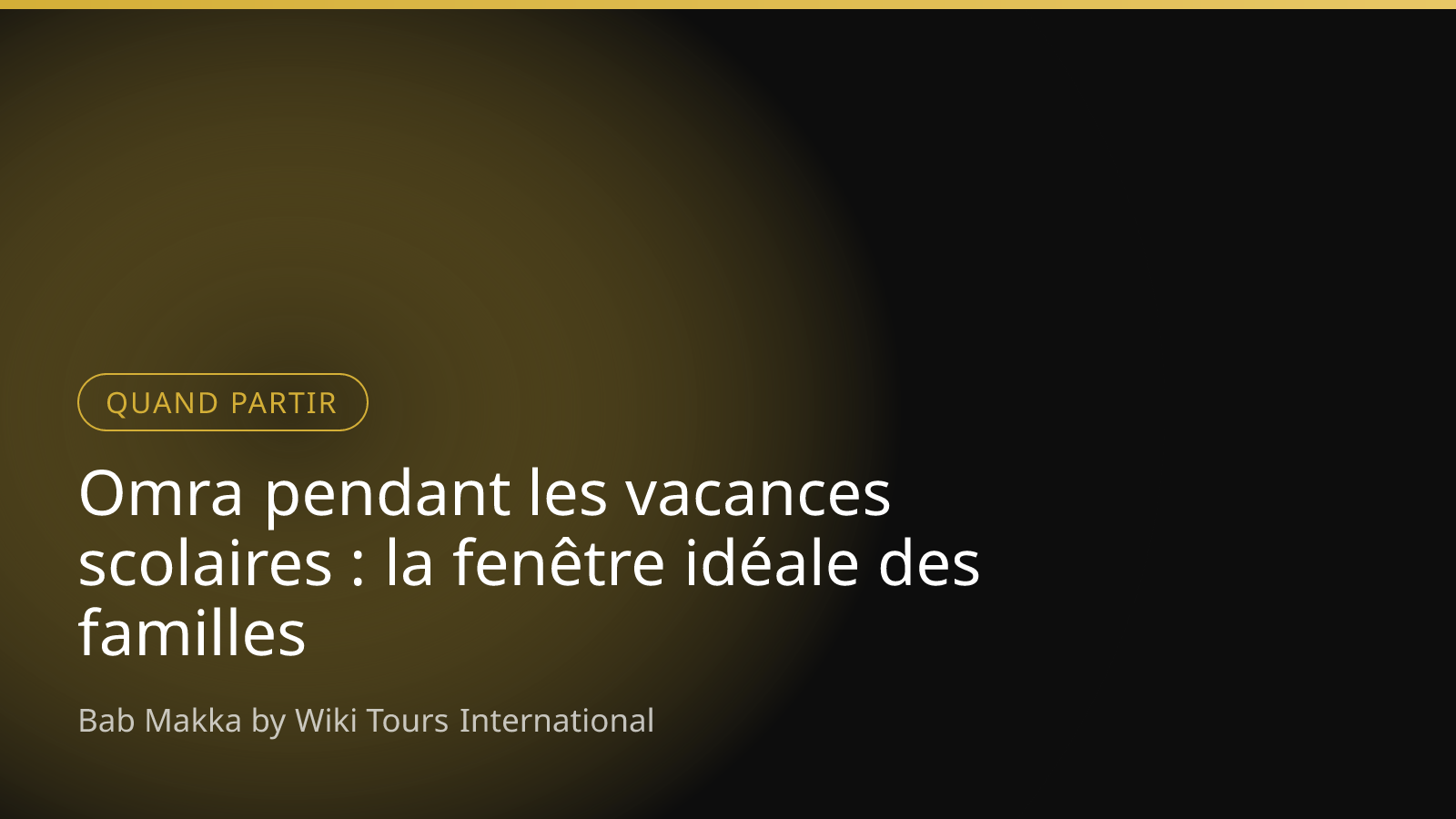 Omra pendant les vacances scolaires : la fenêtre idéale des familles