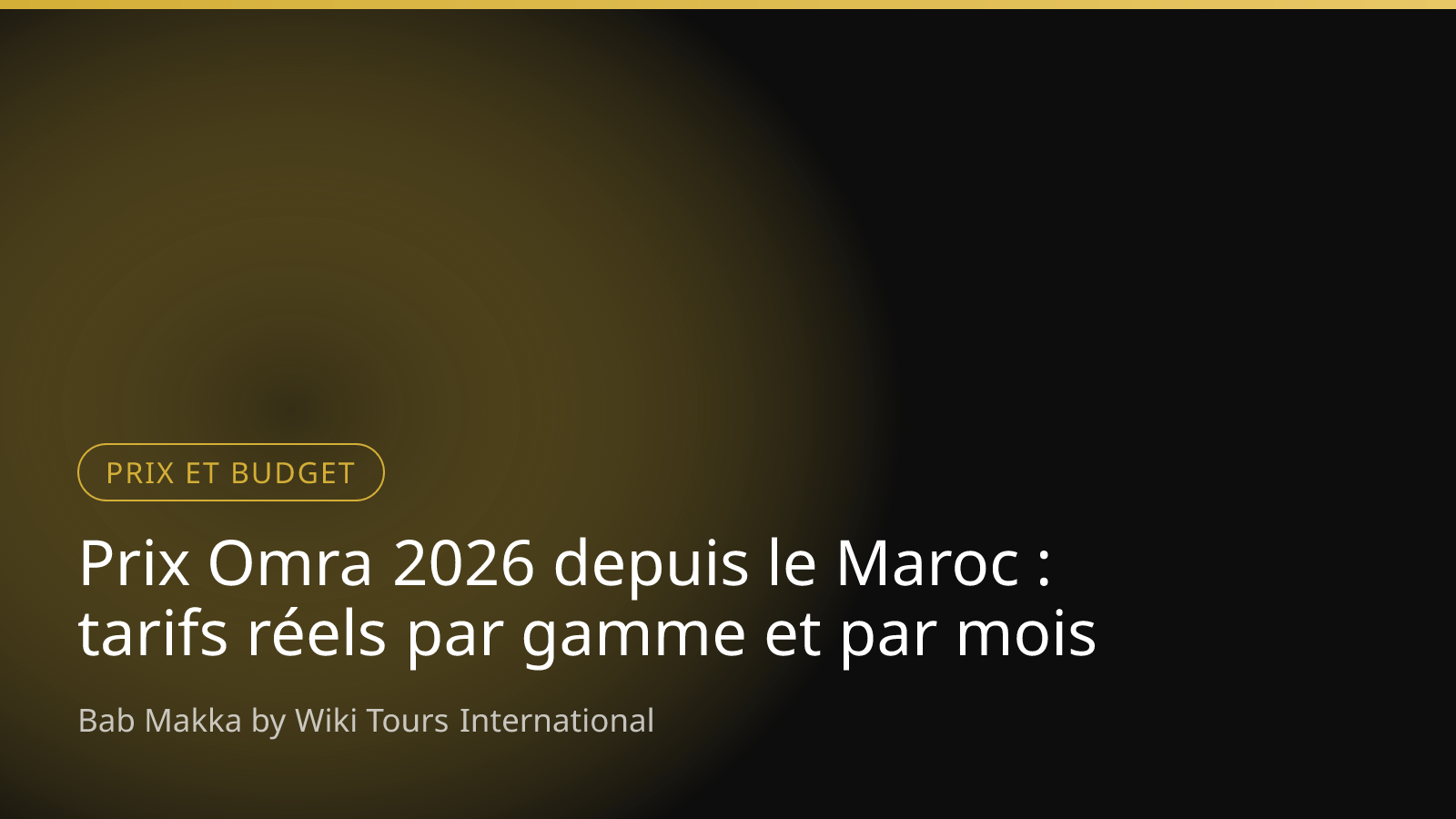 Prix Omra 2026 depuis le Maroc : tarifs réels par gamme et par mois