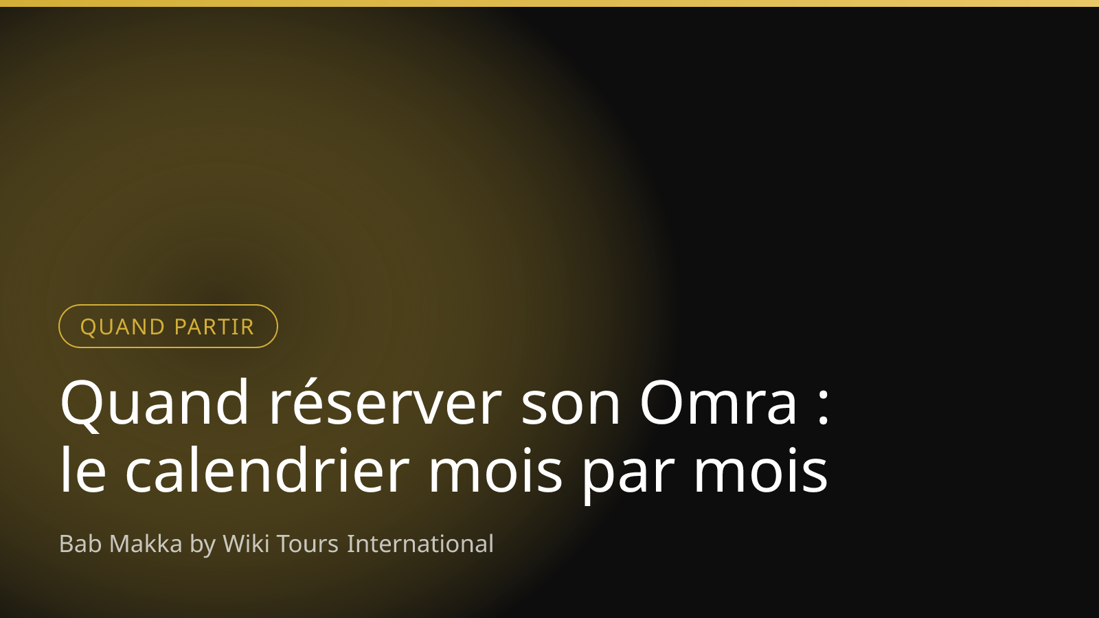 Quand réserver son Omra : le calendrier mois par mois
