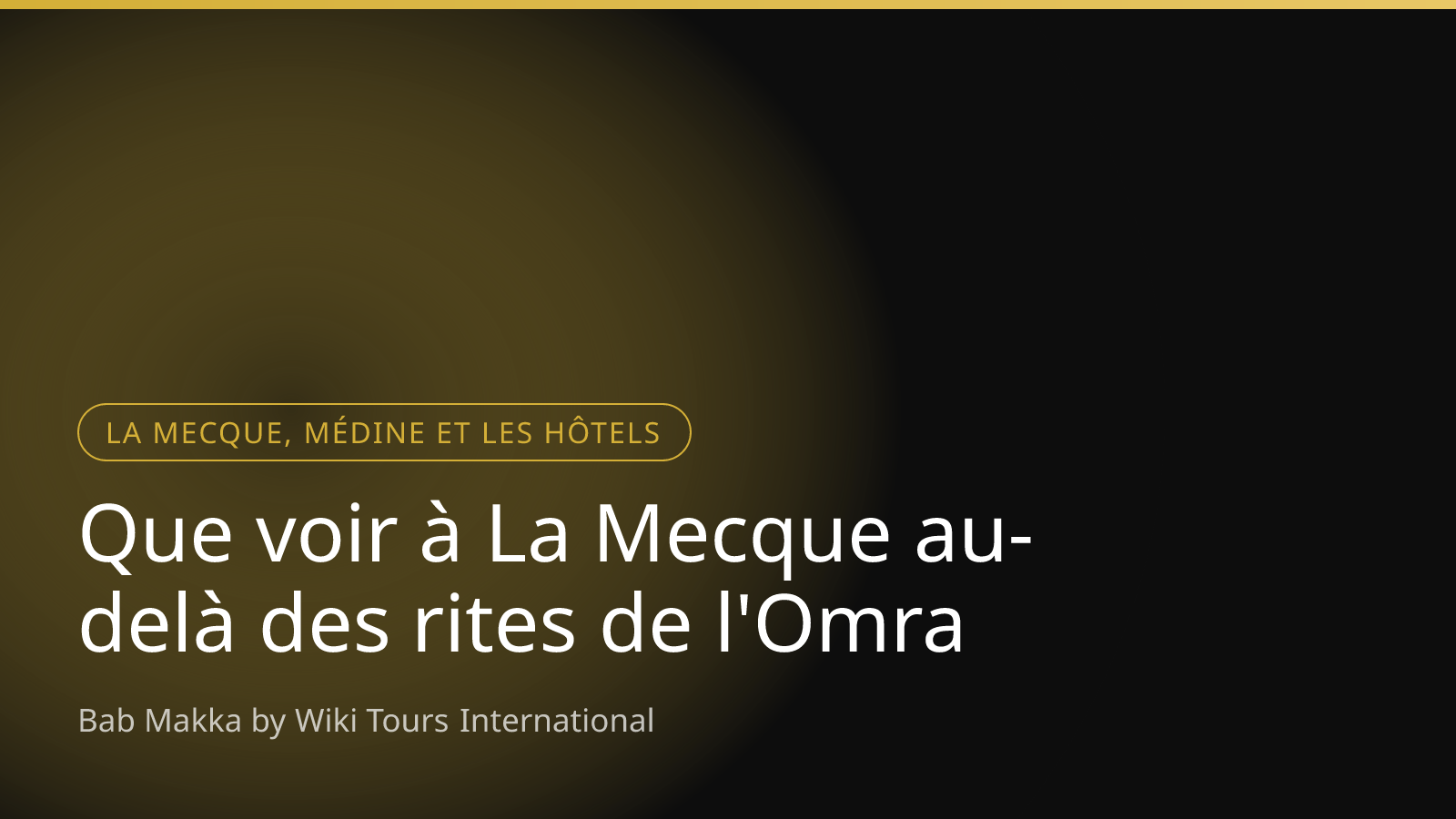 Que voir à La Mecque au-delà des rites de l'Omra
