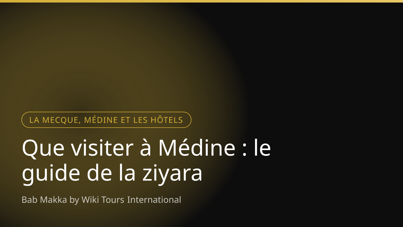Que visiter à Médine : le guide de la ziyara