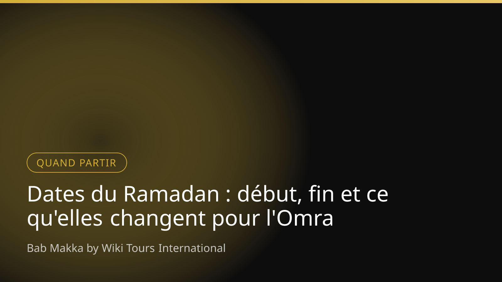 Dates du Ramadan : début, fin et ce qu'elles changent pour l'Omra